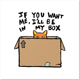 If you want me I'll be in my box. Posters and Art